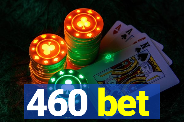 460 bet